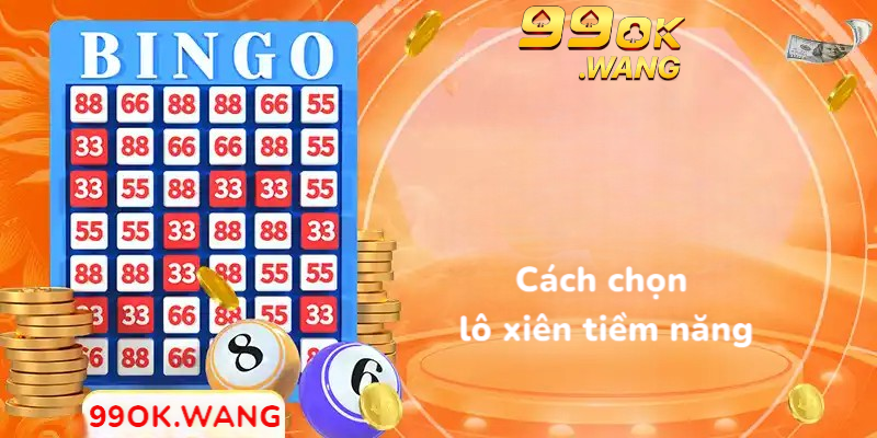 Cách chọn lô xiên tiềm năng