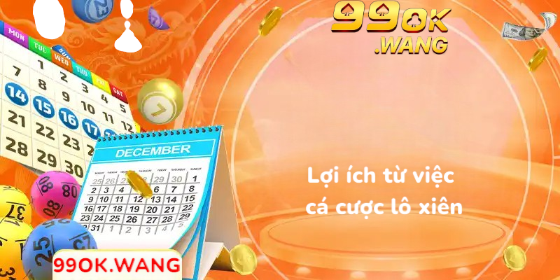 Lợi ích từ việc cá cược lô xiên